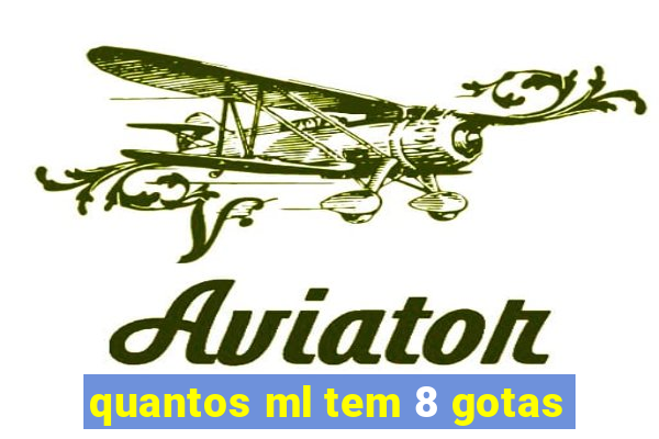 quantos ml tem 8 gotas
